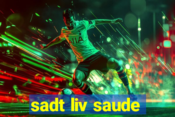 sadt liv saude